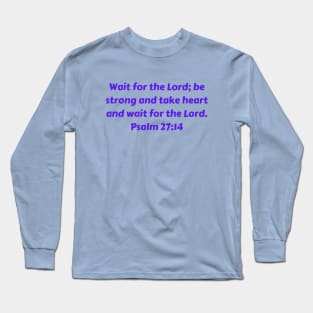 Bible Verse Psalm 27:14 Long Sleeve T-Shirt